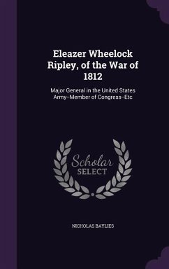 Eleazer Wheelock Ripley, of the War of 1812 - Baylies, Nicholas