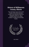 History of Williamson County, Illinois: From the Earliest Times, Down to the Present, 1876, With an Accurate Account of the Secession Movement, Ordina