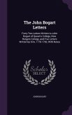 The John Bogart Letters: Forty-Two Letters Written to John Bogart of Queen's College, Now Rutgers College, and Five Letters Written by Him, 177