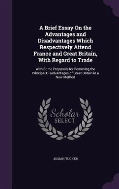 Cover A Brief Essay On the Advantages and Disadvantages Which Respectively Attend France and Great Britain, With Regard to Trade: With Some Proposals for Re