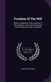Freedom Of The Will: Which Is Supposed To Be Essential To Moral Agency, Virtue And Vice Reward And Punishment, Praise And Blame