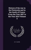 History of the war in the Peninsula and in the South of France From the Year 1807 to the Year 1814 Volume 5