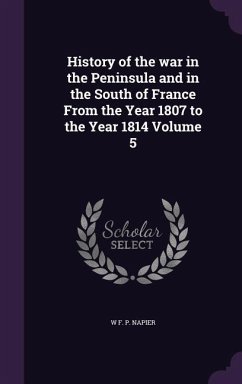 History of the war in the Peninsula and in the South of France From the Year 1807 to the Year 1814 Volume 5 - Napier, W F P