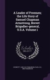 A Leader of Freemen; the Life Story of Samuel Chapman Armstrong, Brevet Brigadier-general, U.S.A. Volume 1