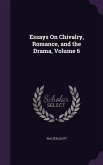 Essays On Chivalry, Romance, and the Drama, Volume 6