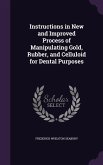 Instructions in New and Improved Process of Manipulating Gold, Rubber, and Celluloid for Dental Purposes