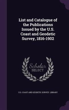List and Catalogue of the Publications Issued by the U.S. Coast and Geodetic Survey, 1816-1902