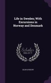 Life in Sweden; With Excursions in Norway and Denmark