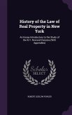 History of the Law of Real Property in New York: An Essay Introductory to the Study of the N.Y. Revised Statutes (With Appendies)