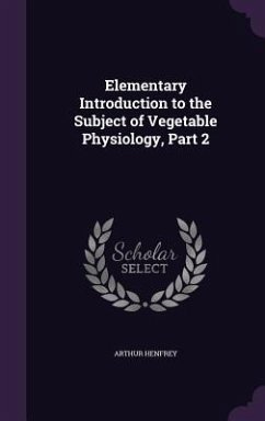 Elementary Introduction to the Subject of Vegetable Physiology, Part 2 - Henfrey, Arthur