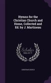 Hymns for the Christian Church and Home, Collected and Ed. by J. Martineau