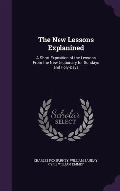 The New Lessons Explanined - Burney, Charles Fox; Sanday, William; Emmet, Cyril William