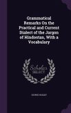 Grammatical Remarks On the Practical and Current Dialect of the Jargon of Hindostan, With a Vocabulary