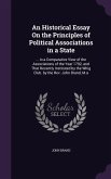 An Historical Essay On the Principles of Political Associations in a State: ... in a Comparative View of the Associations of the Year 1792, and That R