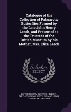 Catalogue of the Collection of Palæarctic Butterflies Formed by the Late John Henry Leech, and Presented to the Trustees of the British Museum by his Mother, Mrs. Eliza Leech - South, Richard; Leech, John Henry