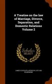 A Treatise on the law of Marriage, Divorce, Separation, and Domestic Relations Volume 2