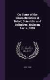 On Some of the Characteristics of Belief, Scientific and Religious. Hulsean Lects., 1869