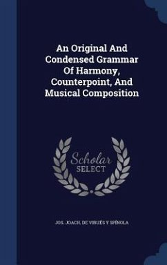 An Original And Condensed Grammar Of Harmony, Counterpoint, And Musical Composition