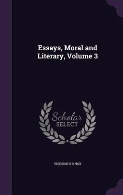 Essays, Moral and Literary, Volume 3 - Knox, Vicesimus