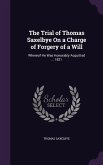 The Trial of Thomas Saxelbye On a Charge of Forgery of a Will: Whereof He Was Honorably Acquitted ... 1821