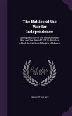 The Battles of the War for Independence: Being the Story of the Revolutionary War and the War of 1812 to Which Is Added the Battles of the War of Mexi