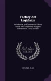 Factory Act Legislaion: Its Industrial and Commercial Effects, Actual and Prospective, Being the Cobden Prize Essay for 1891