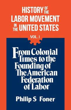 The History Of the Labor Movement, Vol. 1 - Foner, Philip S.