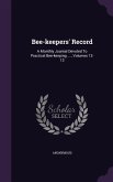 Bee-keepers' Record: A Monthly Journal Devoted To Practical Bee-keeping ...., Volumes 12-13