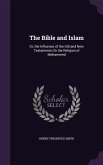 The Bible and Islam: Or, the Influence of the Old and New Testaments On the Religion of Mohammed