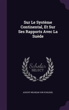 Sur Le Système Continental, Et Sur Ses Rapports Avec La Suède - Schlegel, August Wilhelm Von