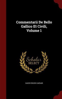 Commentarii De Bello Gallico Et Civili, Volume 1 - Caesar, Gaius Iulius