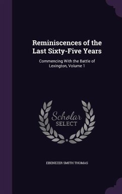 Reminiscences of the Last Sixty-Five Years: Commencing With the Battle of Lexington, Volume 1 - Thomas, Ebenezer Smith