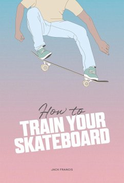 How to Train Your Skateboard - Francis, Jack