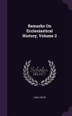 Remarks On Ecclesiastical History, Volume 2