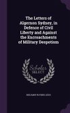 The Letters of Algernon Sydney, in Defence of Civil Liberty and Against the Encroachments of Military Despotism