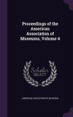 Proceedings of the American Association of Museums, Volume 4