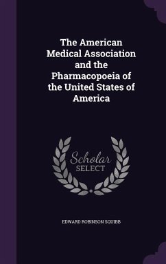 The American Medical Association and the Pharmacopoeia of the United States of America - Squibb, Edward Robinson