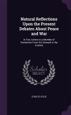 Natural Reflections Upon the Present Debates About Peace and War: In Two Letters to a Member of Parliament From His Steward in the Country