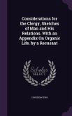Considerations for the Clergy, Sketches of Man and His Relations. With an Appendix On Organic Life. by a Recusant