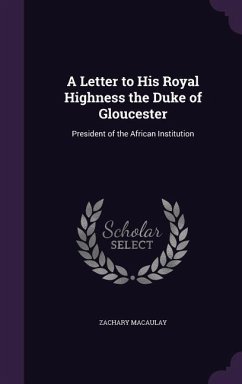 A Letter to His Royal Highness the Duke of Gloucester - Macaulay, Zachary