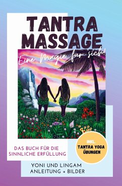 Tantra Massage - eine Magie für sich! Yoni und Lingam Anleitung + Bilder! Das Buch für die sinnliche Erfüllung. Inkl. Tantra Yoga Übungen - Freya, Anela