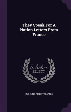 They Speak For A Nation Letters From France - Curie, Eve; Barres, Philoppe