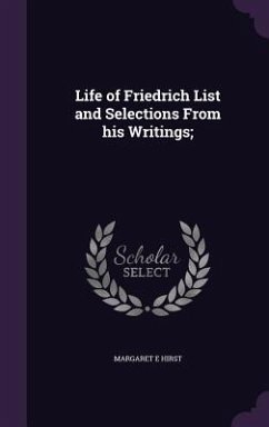 Life of Friedrich List and Selections From his Writings; - Hirst, Margaret E