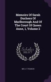 Memoirs Of Sarah Duchess Of Marlborough And Of The Court Of Queen Anne, 1, Volume 2
