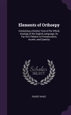 Elements of Orthoepy: Containing a Distinct View of the Whole Analogy of the English Language; So Far As It Relates to Pronunciation, Accent