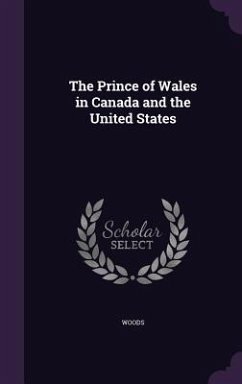 The Prince of Wales in Canada and the United States - Woods