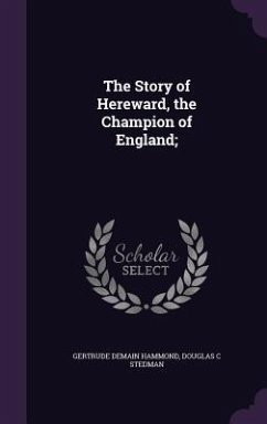 The Story of Hereward, the Champion of England; - Hammond, Gertrude Demain; Stedman, Douglas C.