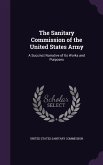 The Sanitary Commission of the United States Army: A Succinct Narrative of Its Works and Purposes