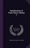 Recollections of Forty Years, Volume 1