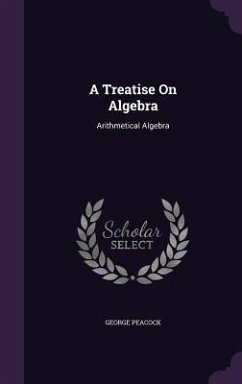 A Treatise On Algebra - Peacock, George